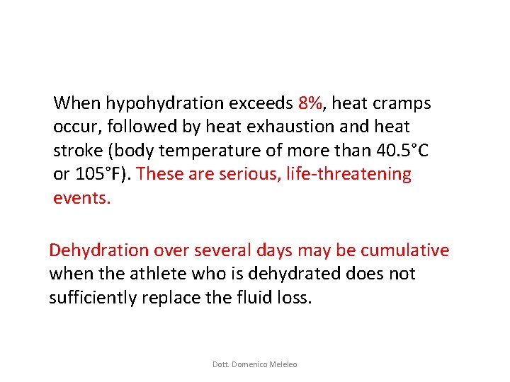 When hypohydration exceeds 8%, heat cramps occur, followed by heat exhaustion and heat stroke When hypohydration exceeds 8%, heat cramps occur, followed by heat exhaustion and heat stroke
