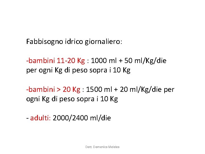 Fabbisogno idrico giornaliero: -bambini 11 -20 Kg : 1000 ml + 50 ml/Kg/die per Fabbisogno idrico giornaliero: -bambini 11 -20 Kg : 1000 ml + 50 ml/Kg/die per