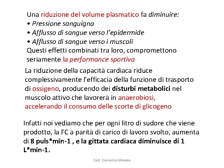 Una riduzione del volume plasmatico fa diminuire: • Pressione sanguigna • Afflusso di sangue Una riduzione del volume plasmatico fa diminuire: • Pressione sanguigna • Afflusso di sangue