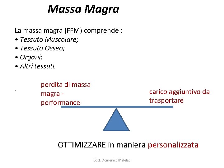 Massa Magra La massa magra (FFM) comprende : • Tessuto Muscolare; • Tessuto Osseo; Massa Magra La massa magra (FFM) comprende : • Tessuto Muscolare; • Tessuto Osseo;