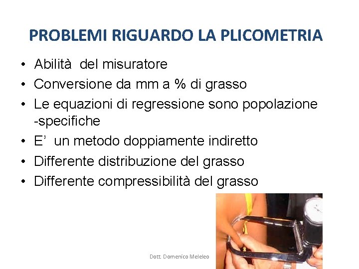 PROBLEMI RIGUARDO LA PLICOMETRIA • Abilità del misuratore • Conversione da mm a % PROBLEMI RIGUARDO LA PLICOMETRIA • Abilità del misuratore • Conversione da mm a %
