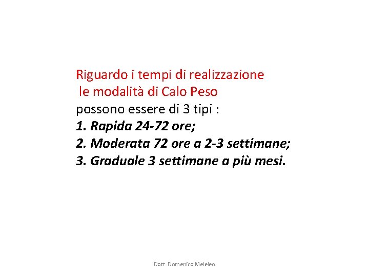 Riguardo i tempi di realizzazione le modalità di Calo Peso possono essere di 3 Riguardo i tempi di realizzazione le modalità di Calo Peso possono essere di 3