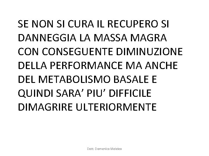 SE NON SI CURA IL RECUPERO SI DANNEGGIA LA MASSA MAGRA CONSEGUENTE DIMINUZIONE DELLA SE NON SI CURA IL RECUPERO SI DANNEGGIA LA MASSA MAGRA CONSEGUENTE DIMINUZIONE DELLA