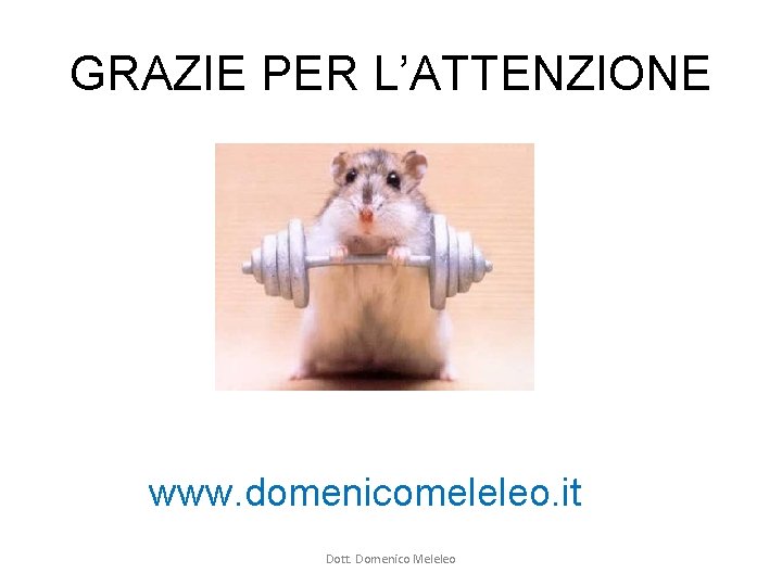 GRAZIE PER L’ATTENZIONE www. domenicomeleleo. it Dott. Domenico Meleleo GRAZIE PER L’ATTENZIONE www. domenicomeleleo. it Dott. Domenico Meleleo