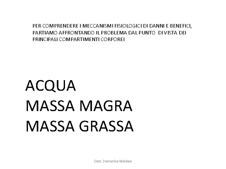 PER COMPRENDERE I MECCANISMI FISIOLOGICI DI DANNI E BENEFICI, PARTIAMO AFFRONTANDO IL PROBLEMA DAL PER COMPRENDERE I MECCANISMI FISIOLOGICI DI DANNI E BENEFICI, PARTIAMO AFFRONTANDO IL PROBLEMA DAL