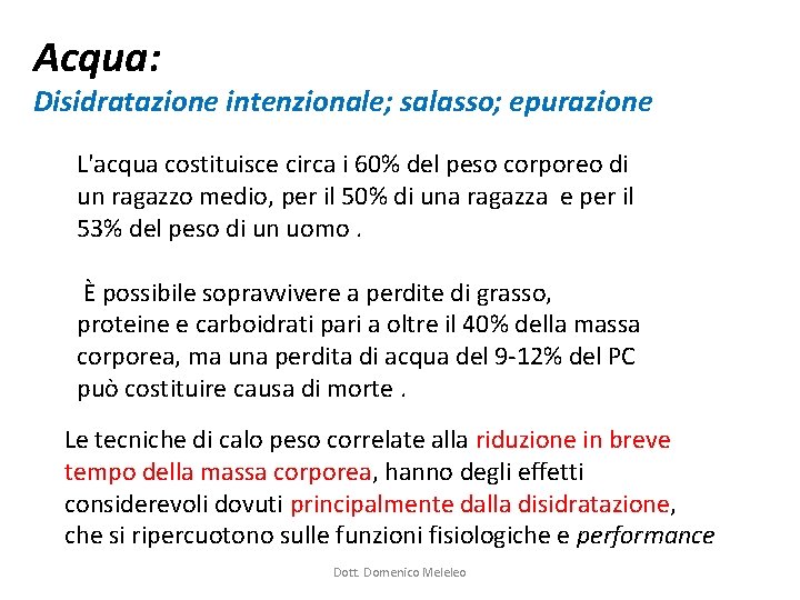 Acqua: Disidratazione intenzionale; salasso; epurazione L'acqua costituisce circa i 60% del peso corporeo di Acqua: Disidratazione intenzionale; salasso; epurazione L'acqua costituisce circa i 60% del peso corporeo di