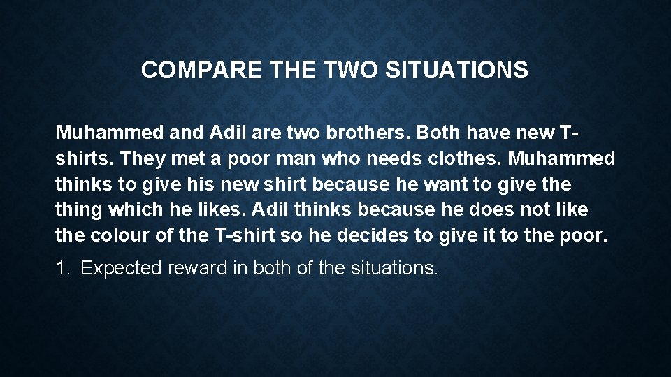 COMPARE THE TWO SITUATIONS Muhammed and Adil are two brothers. Both have new Tshirts.