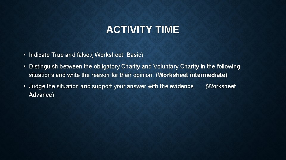 ACTIVITY TIME • Indicate True and false. ( Worksheet Basic) • Distinguish between the