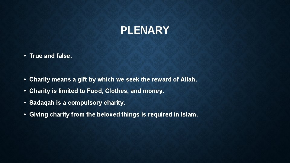 PLENARY • True and false. • Charity means a gift by which we seek