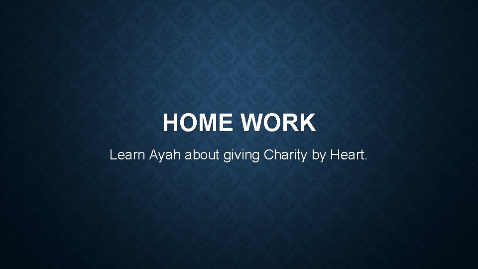 HOME WORK Learn Ayah about giving Charity by Heart. 