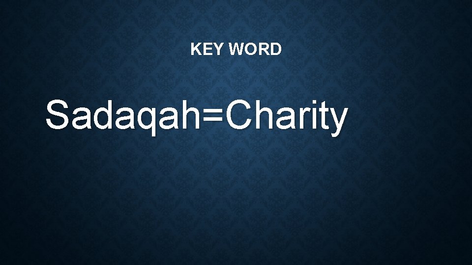 KEY WORD Sadaqah=Charity 