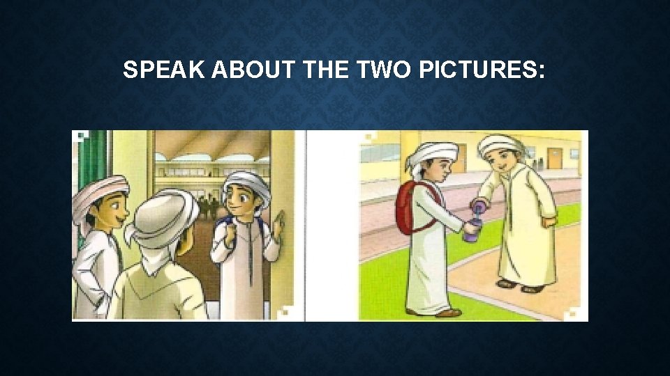 SPEAK ABOUT THE TWO PICTURES: 