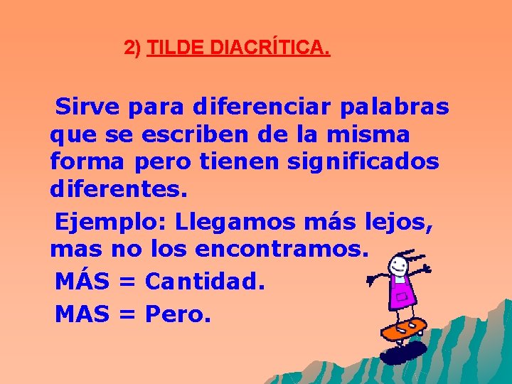 2) TILDE DIACRÍTICA. Sirve para diferenciar palabras que se escriben de la misma forma 2) TILDE DIACRÍTICA. Sirve para diferenciar palabras que se escriben de la misma forma