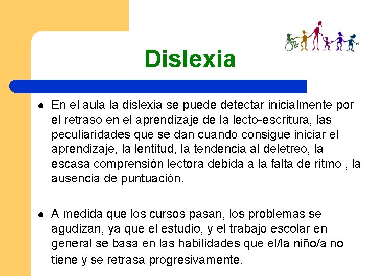 Dislexia l En el aula la dislexia se puede detectar inicialmente por el retraso