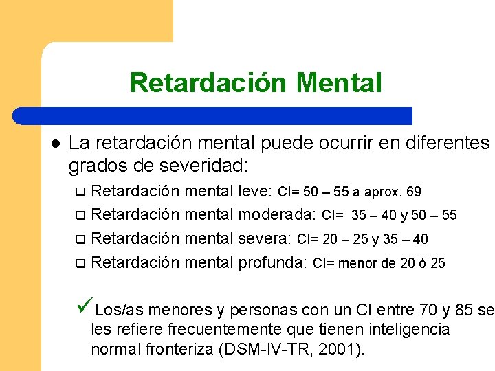 Retardación Mental l La retardación mental puede ocurrir en diferentes grados de severidad: Retardación