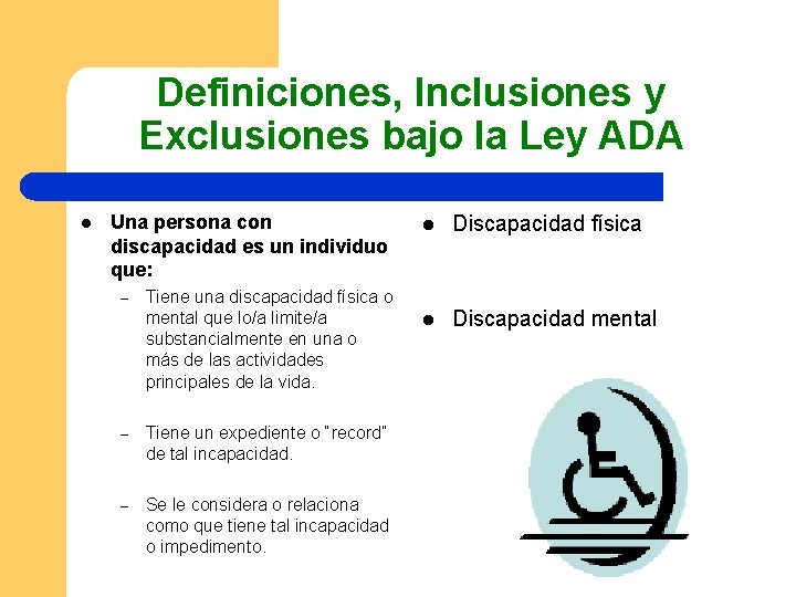 Definiciones, Inclusiones y Exclusiones bajo la Ley ADA l Una persona con discapacidad es