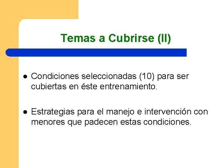 Temas a Cubrirse (II) l Condiciones seleccionadas (10) para ser cubiertas en éste entrenamiento.