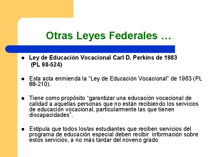 Otras Leyes Federales … l Ley de Educación Vocacional Carl D. Perkins de 1983