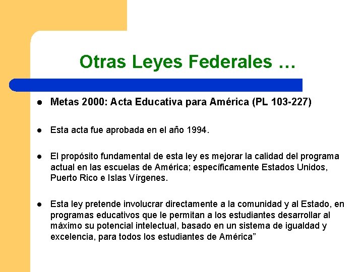 Otras Leyes Federales … l Metas 2000: Acta Educativa para América (PL 103 -227)