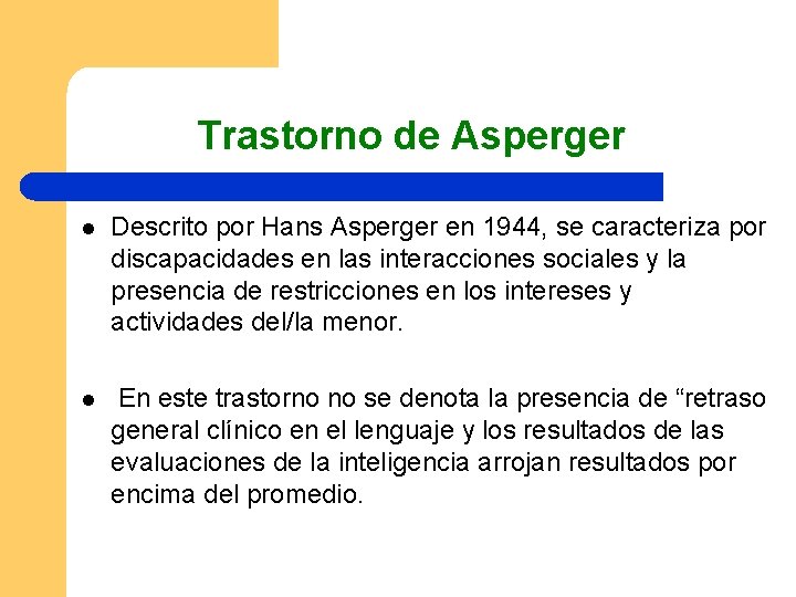 Trastorno de Asperger l Descrito por Hans Asperger en 1944, se caracteriza por discapacidades