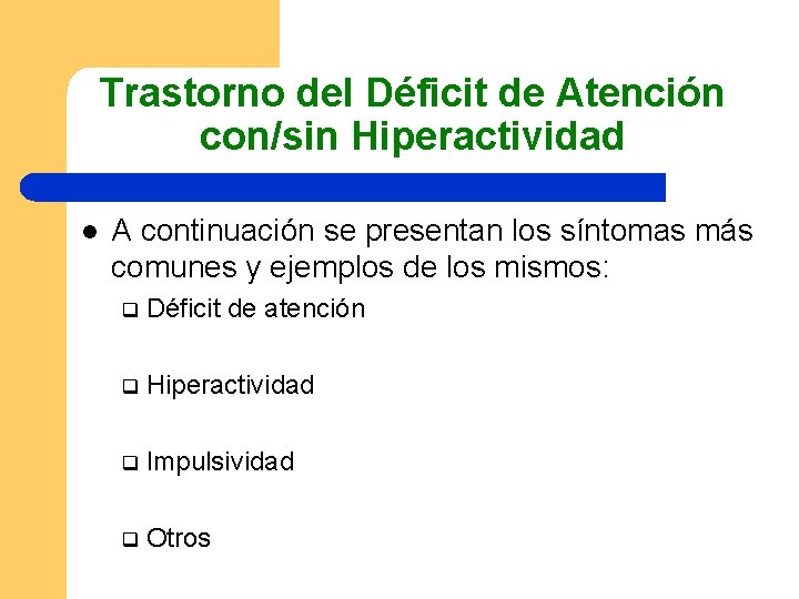 Trastorno del Déficit de Atención con/sin Hiperactividad l A continuación se presentan los síntomas