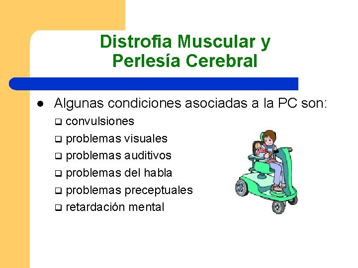Distrofia Muscular y Perlesía Cerebral l Algunas condiciones asociadas a la PC son: convulsiones