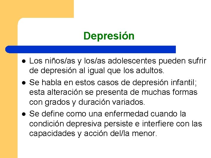 Depresión l l l Los niños/as y los/as adolescentes pueden sufrir de depresión al