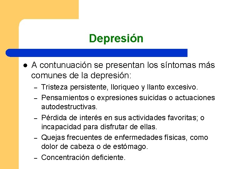 Depresión l A contunuación se presentan los síntomas más comunes de la depresión: –