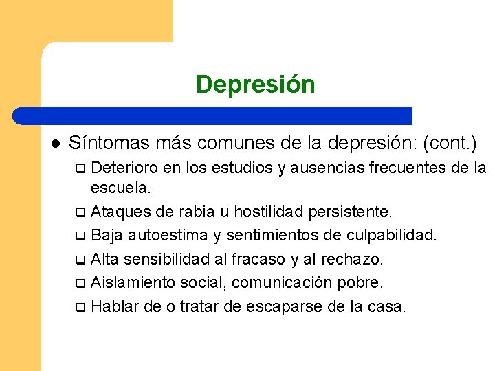 Depresión l Síntomas más comunes de la depresión: (cont. ) Deterioro en los estudios