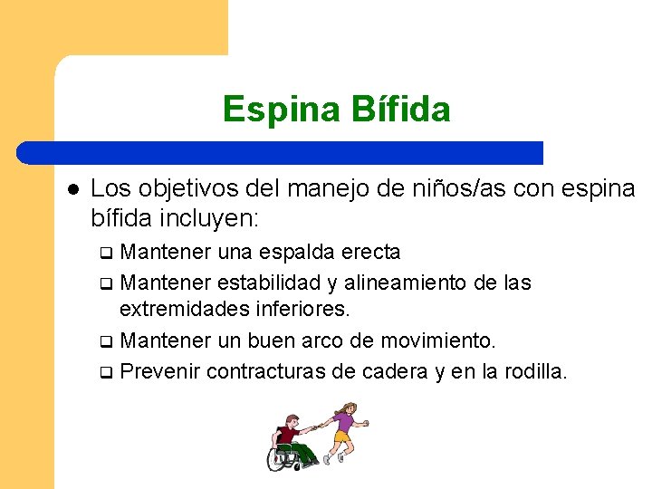 Espina Bífida l Los objetivos del manejo de niños/as con espina bífida incluyen: Mantener