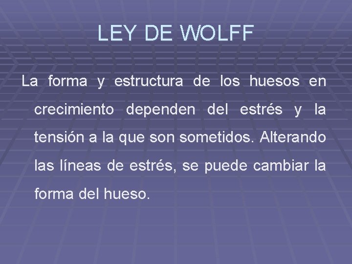 LEY DE WOLFF La forma y estructura de los huesos en crecimiento dependen del