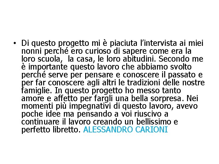  • Di questo progetto mi è piaciuta l’intervista ai miei nonni perché ero