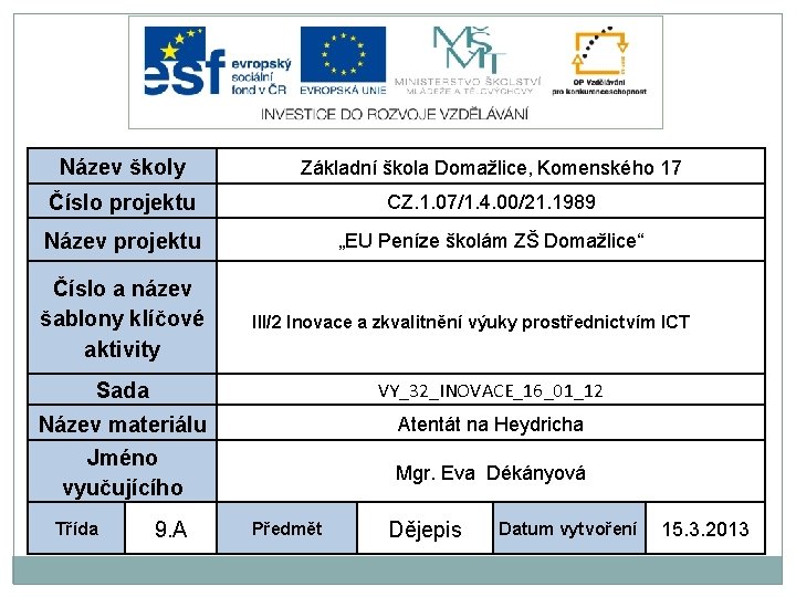 Název školy Základní škola Domažlice, Komenského 17 Číslo projektu CZ. 1. 07/1. 4. 00/21.