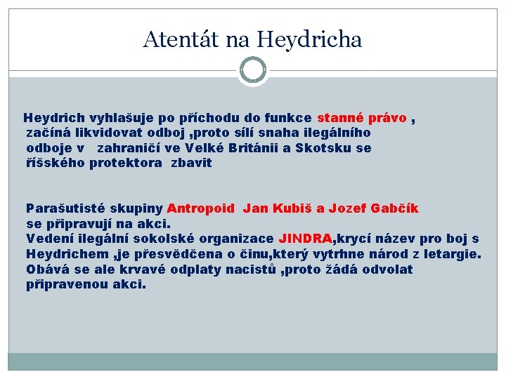 Atentát na Heydrich vyhlašuje po příchodu do funkce stanné právo , začíná likvidovat odboj