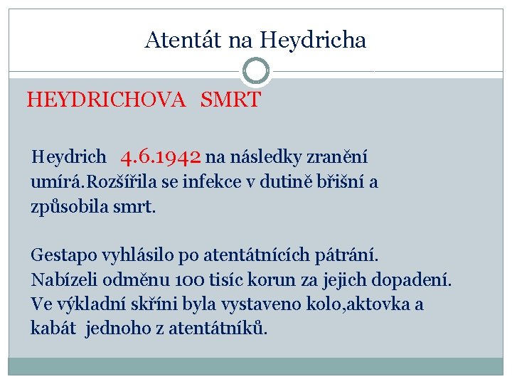 Atentát na Heydricha HEYDRICHOVA SMRT Heydrich 4. 6. 1942 na následky zranění umírá. Rozšířila