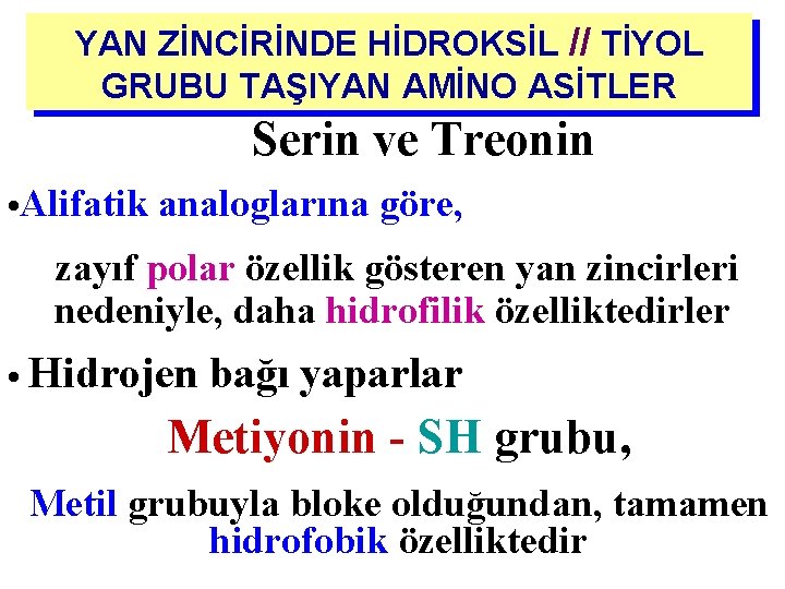 YAN ZİNCİRİNDE HİDROKSİL // TİYOL GRUBU TAŞIYAN AMİNO ASİTLER Serin ve Treonin • Alifatik