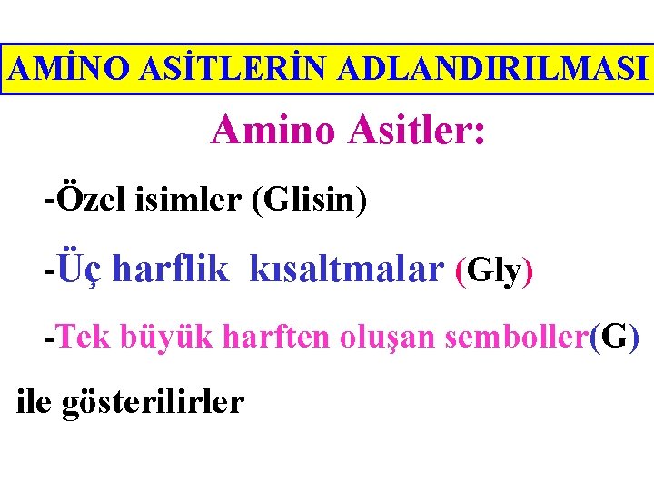 AMİNO ASİTLERİN ADLANDIRILMASI Amino Asitler: -Özel isimler (Glisin) -Üç harflik kısaltmalar (Gly) -Tek büyük
