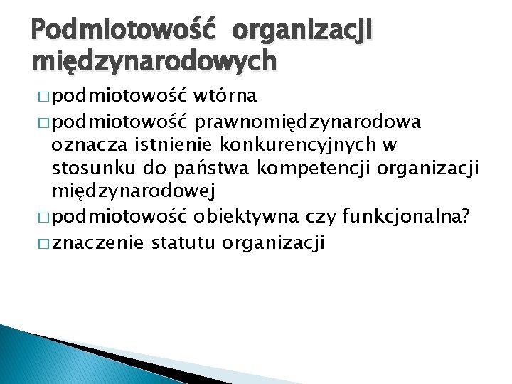 Podmiotowość organizacji międzynarodowych � podmiotowość wtórna � podmiotowość prawnomiędzynarodowa oznacza istnienie konkurencyjnych w stosunku