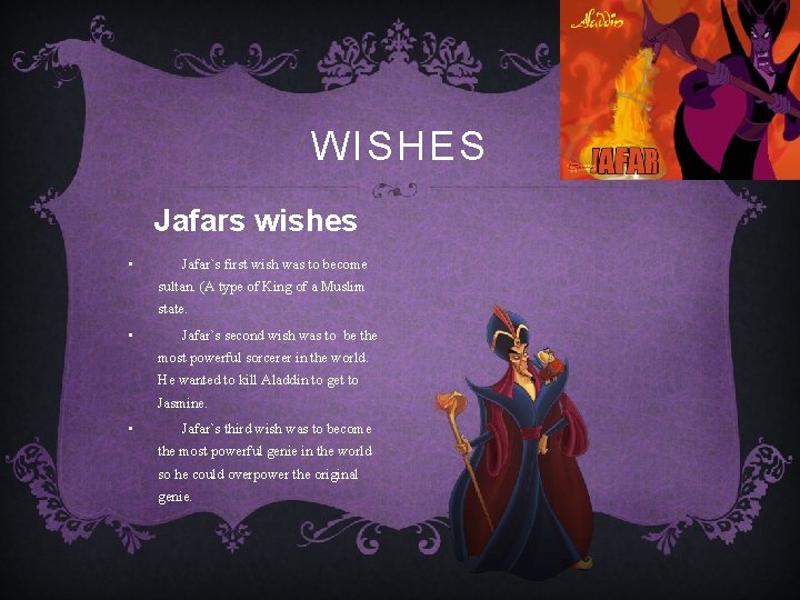 WISHES Jafars wishes • Jafar`s first wish was to become sultan. (A type of