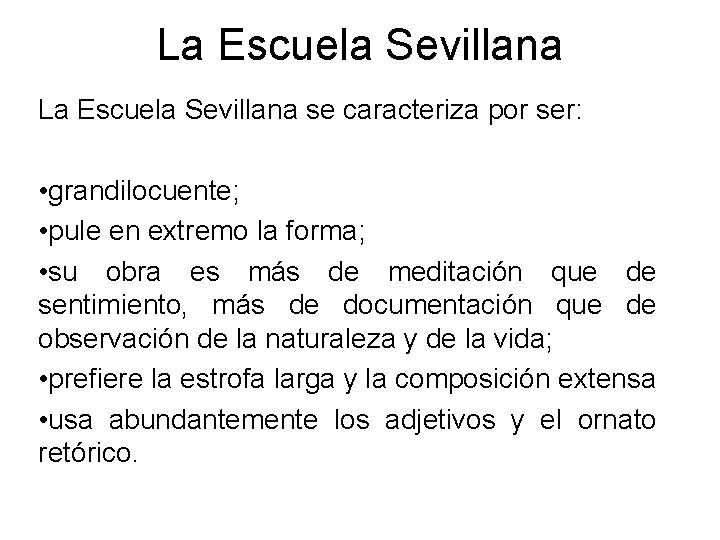 La Escuela Sevillana se caracteriza por ser: • grandilocuente; • pule en extremo la