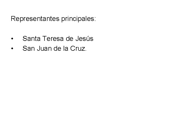 Representantes principales: • • Santa Teresa de Jesús San Juan de la Cruz. 