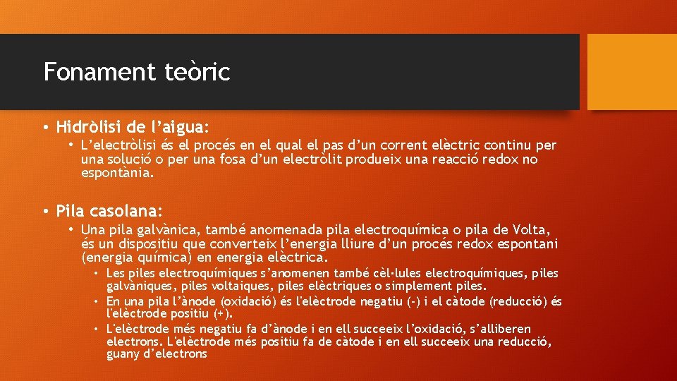 Fonament teòric • Hidròlisi de l’aigua: • L’electròlisi és el procés en el qual