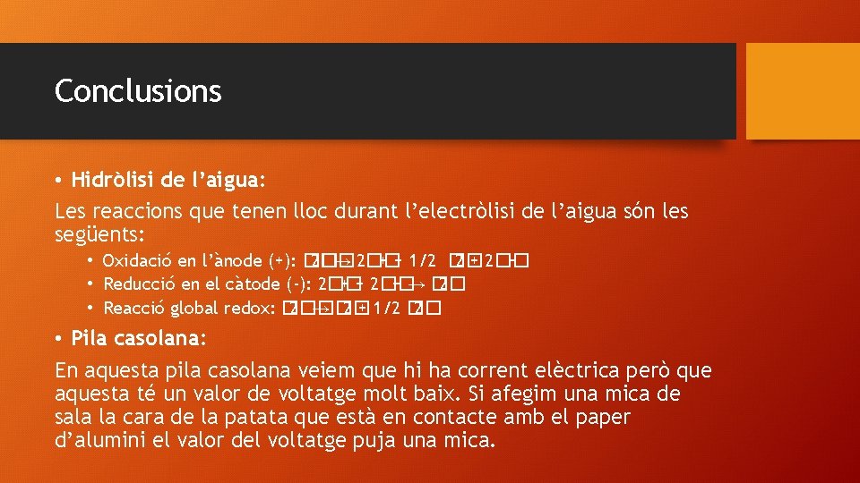 Conclusions • Hidròlisi de l’aigua: Les reaccions que tenen lloc durant l’electròlisi de l’aigua