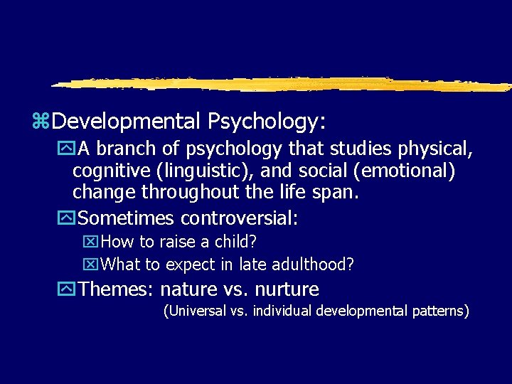 z. Developmental Psychology: y. A branch of psychology that studies physical, cognitive (linguistic), and