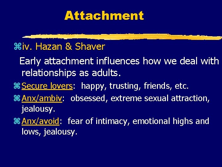 Attachment ziv. Hazan & Shaver Early attachment influences how we deal with relationships as