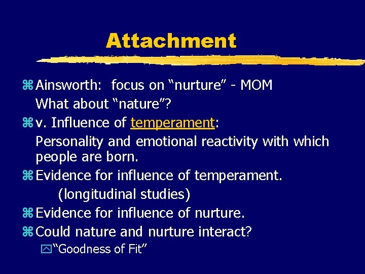Attachment z Ainsworth: focus on “nurture” - MOM What about “nature”? z v. Influence