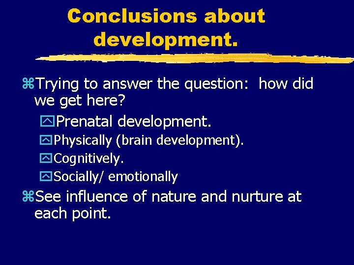 Conclusions about development. z. Trying to answer the question: how did we get here?