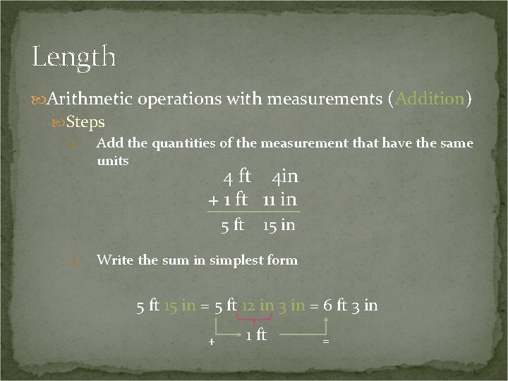 Length Arithmetic operations with measurements (Addition) Steps 1. Add the quantities of the measurement