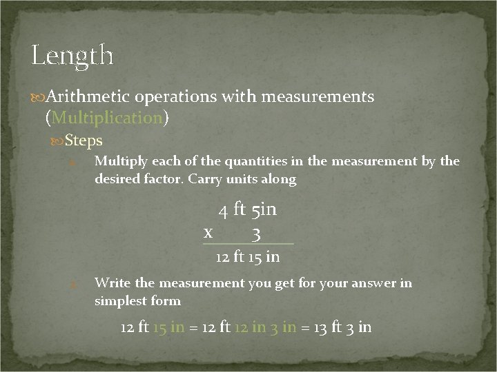 Length Arithmetic operations with measurements (Multiplication) Steps 1. Multiply each of the quantities in