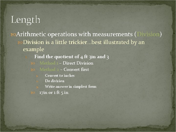 Length Arithmetic operations with measurements (Division) Division is a little trickier…best illustrated by an